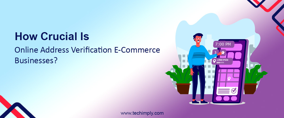 How Crucial Is Online Address Verification E-Commerce Businesses?